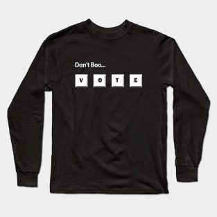 Don't Boo...Vote Long Sleeve T-Shirt